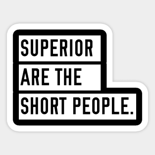 Superior are the Short People Sticker